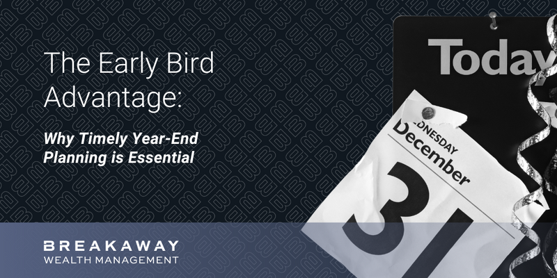 The Early Bird Advantage: Why Timely Year-End Planning is Essential