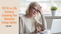 401(k) vs. Life Insurance: Comparing Your Retirement Savings Options