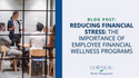 Reducing Financial Stress: The Importance of Employee Financial Wellness Programs