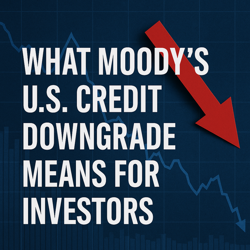 U.S. Credit Downgrade: What Savers and Investors Should Know