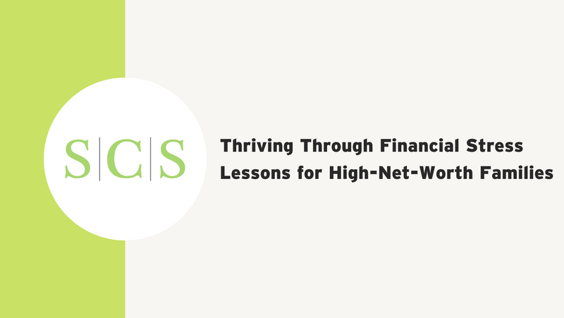 Thriving Through Financial Stress: Lessons for High-Net-Worth Families