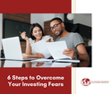 Got Investophobia? Here are 6 Steps to Overcome Your Investing Fears