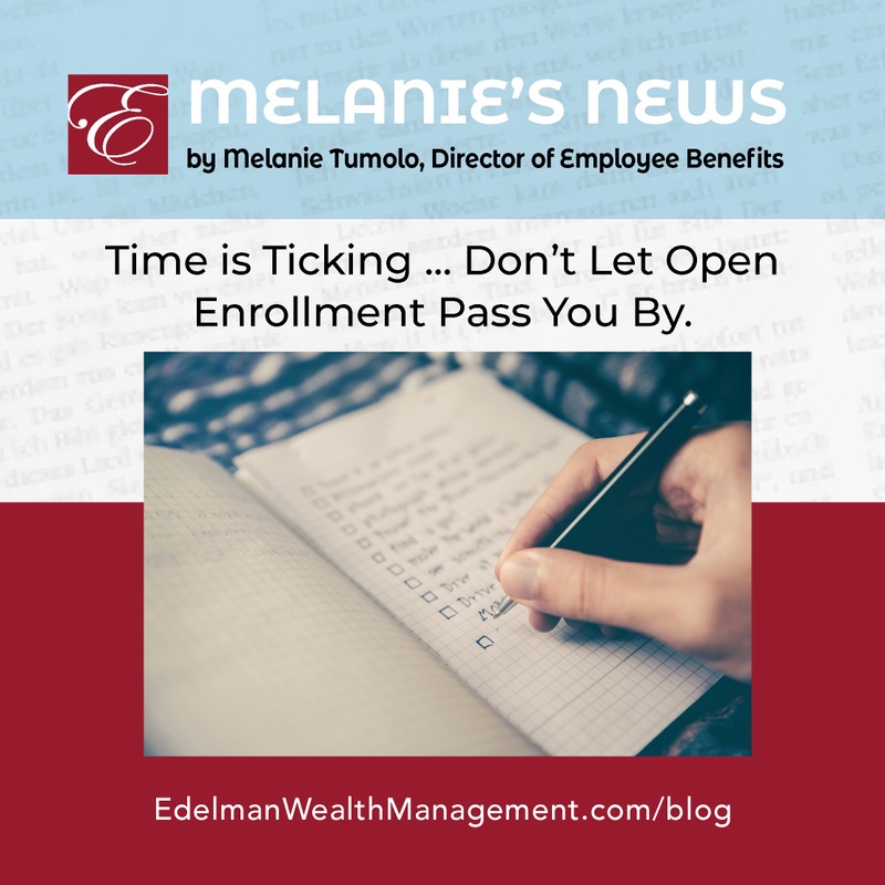 Melanie’s News: Time is ticking...Don't let Open Enrollment pass you by.
