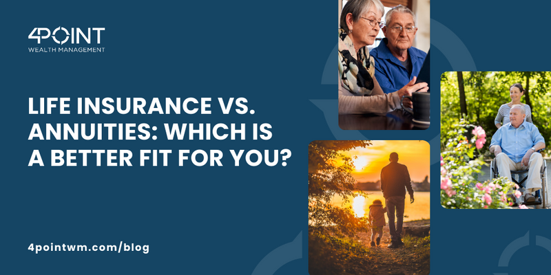 Life Insurance vs. Annuities: Which is a Better Fit for You?
