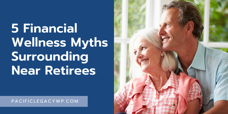 5 Financial Wellness Myths Surrounding Near Retirees