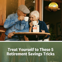 Treat Yourself to These 5 Retirement Savings Tricks