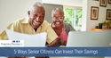 5 Ways Senior Citizens Can Invest Their Savings