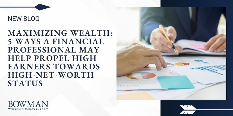5 Ways a Financial Professional May Help Propel High Earners Towards High-Net-Worth Status