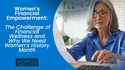 Women’s Financial Empowerment: The Challenge of Financial Wellness and Why We Need Women’s History M