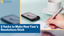 6 Hacks to Make New Year’s Resolutions Stick