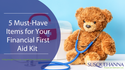 5 Must-Have Items for Your Financial First Aid Kit