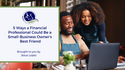 5 Ways a Financial Professional Could Be a Small-Business Owner's Best Friend