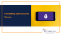 Combatting Cybersecurity Threats