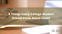 4 Things Every College Student Should Know About Credit
