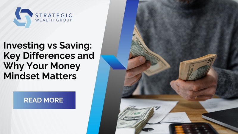Investing vs. Saving: Key Differences and Why Your Money Mindset Matters