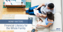 Money Matters: Financial Literacy For The Whole Family