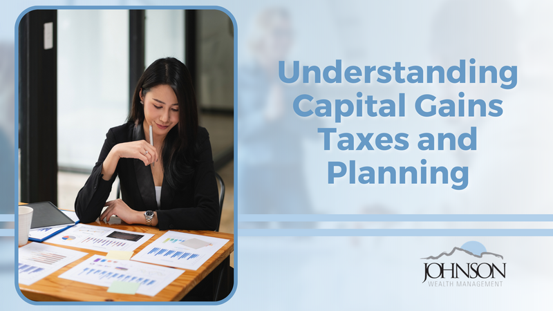 Understanding Capital Gains Taxes and Planning