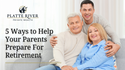 Are You Retirement Ready? 5 Ways to Help Your Parents Prepare for Retirement