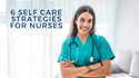 6 Self-Care Strategies for Nurses