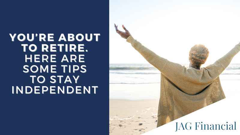 You’re About to Retire: Here are 7 Tips to Stay Independent