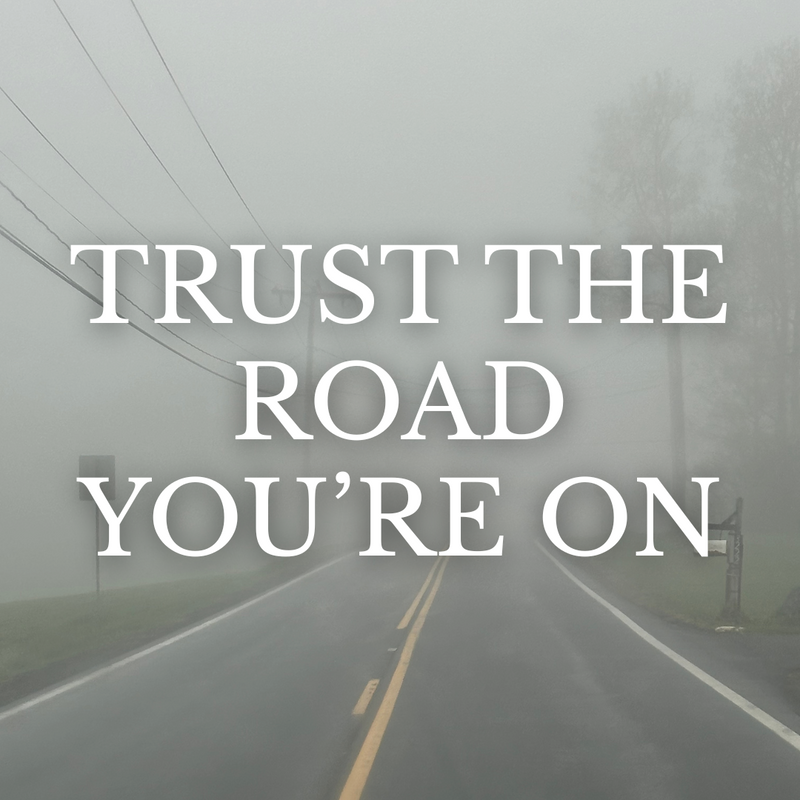 Trust the Road You're On
