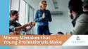 Money Mistakes that Young Professionals Make