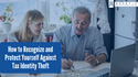 How to Recognize and Protect Yourself Against Tax Identity Theft