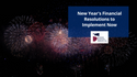 New Year's Financial Resolutions to Implement Now
