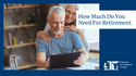 How Much Do You Need for Retirement?