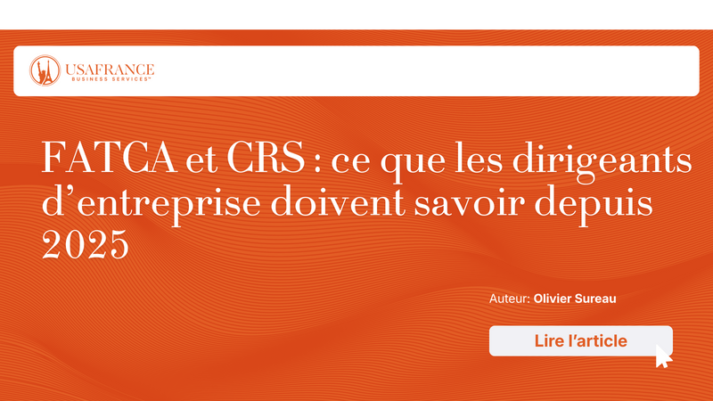FATCA et CRS : ce que les dirigeants d'entreprise doivent savoir depuis 2025