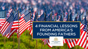 4 Financial Lessons from America’s Founding Fathers