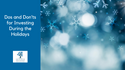Dos and Don'ts for Investing During the Holidays