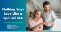 Nothing Says Love on Valentine's Day Like a Spousal IRA