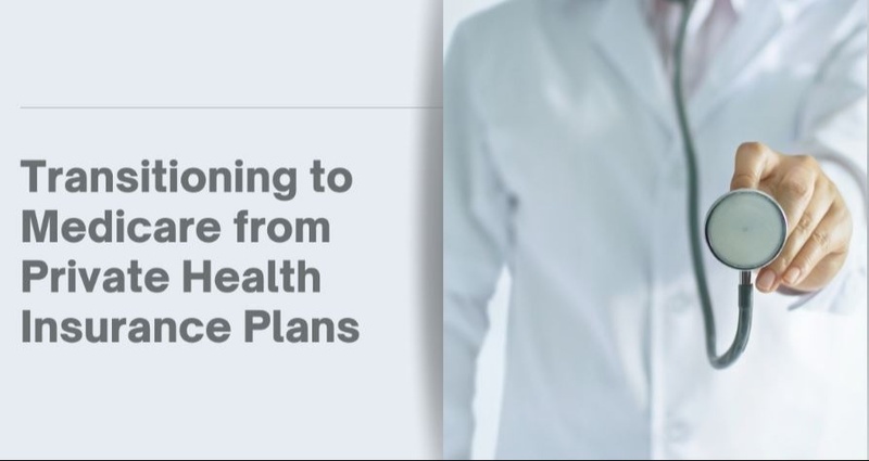 Transitioning to Medicare from Private Health Insurance Plans