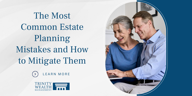 The Most Common Estate Planning Mistakes and How To Mitigate Them