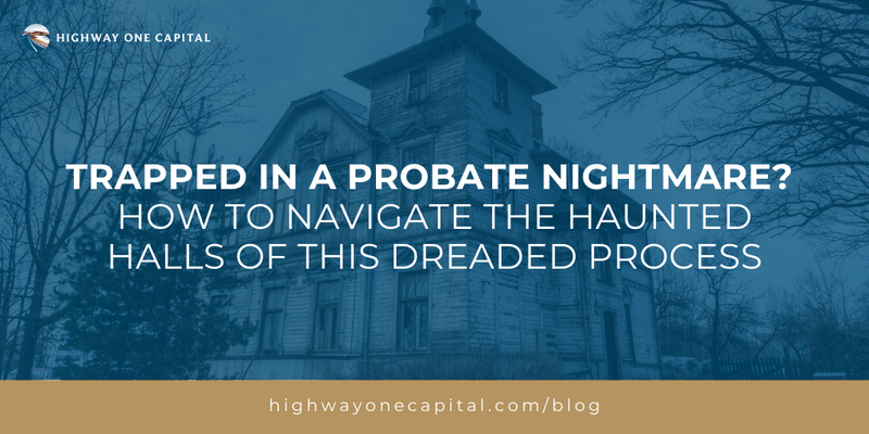 Trapped in a Probate Nightmare? How to Navigate the Haunted Halls of This Dreaded Process