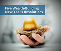 Five Wealth-Building New Year's Resolutions