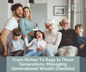 From Riches To Rags In Three Generations: Managing Generational Wealth Checklist