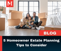 5 Homeowner Estate Planning Tips to Consider