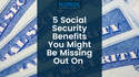 5 Social Security Benefits You Might Be Missing Out On