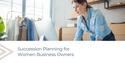 Succession Planning for Women Business Owners