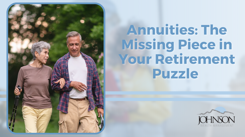 Annuities: The Missing Piece in Your Retirement Puzzle