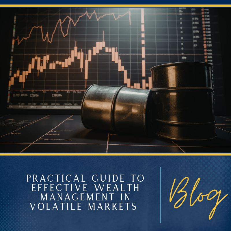 A Practical Guide to Effective Wealth Management in Volatile Markets