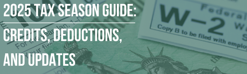 2025 Tax Season Guide: Credits, Deductions, and Updates