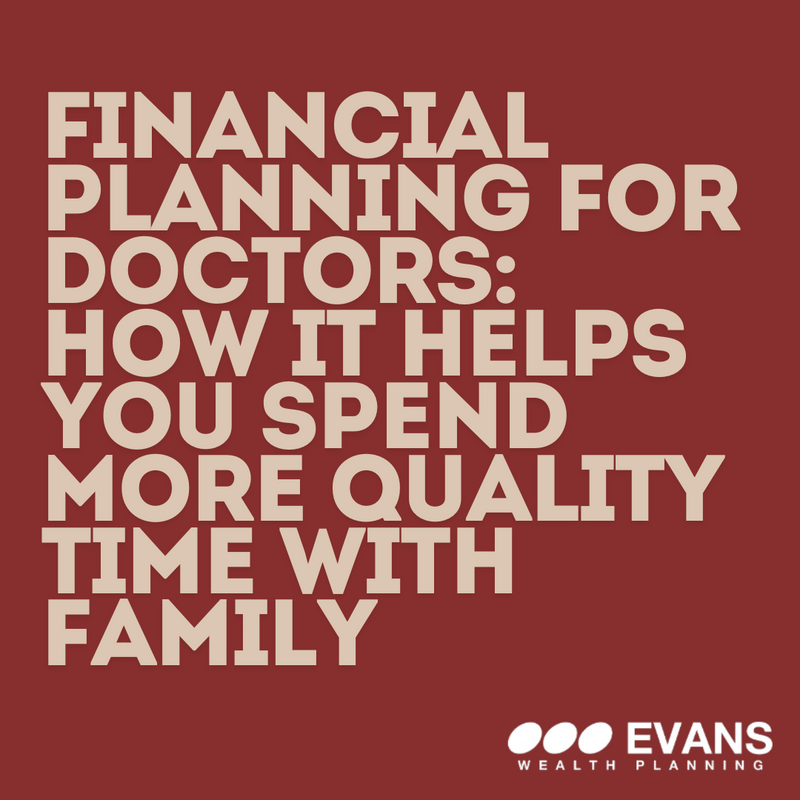 Financial Planning for Doctors: How It Helps You Spend More Quality Time with Family