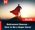 Retirement Rescue: How to Be a Super Saver