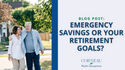 Emergency Savings or Your Retirement Goals?