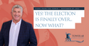 Yes! The Election Is Finally Over...Now What?