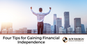 Four Tips for Gaining Financial Independence