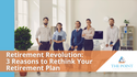 Retirement Revolution: 3 Reasons to Rethink Your Retirement Plan